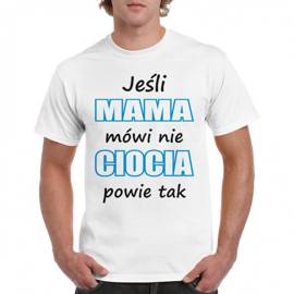 Jeśli mama mówi nie, ciocia powie tak - koszulka męska