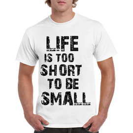 LIFE TOO SHORT BE SMALL - koszulka męska