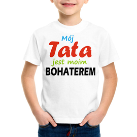 Mój TATA jest moim bohaterem - koszulka dziecięca