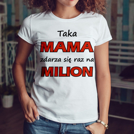 Taka mama zdarza się raz na milion - koszulka damska